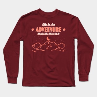 Life Is An Adventure Make The Most Of It Long Sleeve T-Shirt